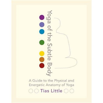 Yoga of the Subtle Body - by  Tias Little (Paperback)