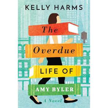 The Overdue Life of Amy Byler - by  Kelly Harms (Paperback)