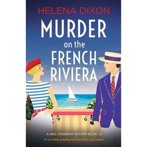 Murder on the French Riviera - (A Miss Underhay Mystery) by  Helena Dixon (Paperback) - 1 of 1