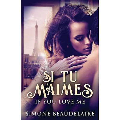 Si Tu M'Aimes - by  Simone Beaudelaire (Paperback)