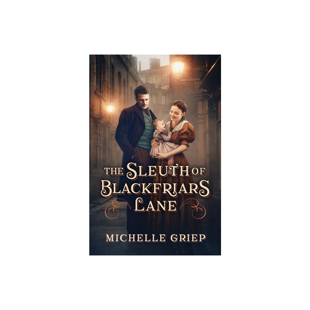 The Sleuth of Blackfriars Lane - by Michelle Griep (Paperback)