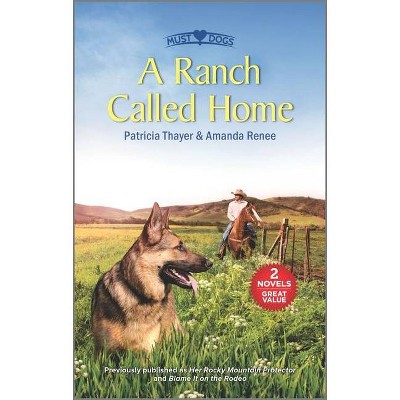 A Ranch Called Home - by  Patricia Thayer & Amanda Renee (Paperback)