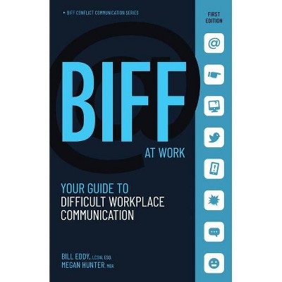 Biff at Work - (Biff Conflict Communication) by  Bill Eddy & Megan Hunter (Paperback)