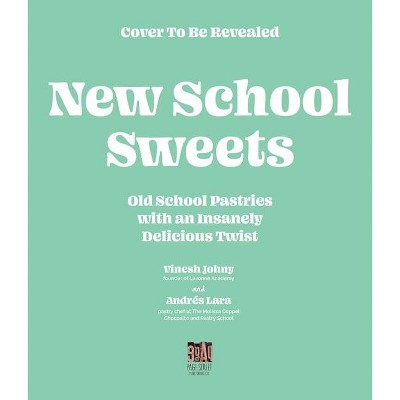 New-School Sweets - by  Vinesh Johny & Andres Lara (Paperback)