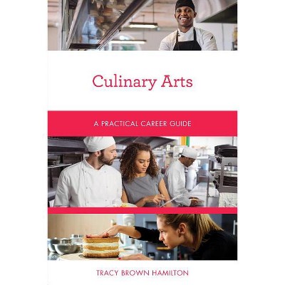 Culinary Arts - (Practical Career Guides) by  Tracy Brown Hamilton (Paperback)