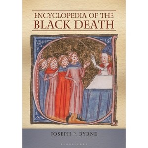 Encyclopedia of the Black Death - by  Joseph P Byrne (Paperback) - 1 of 1