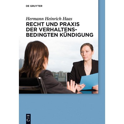 Recht Und PRAXIS Der Verhaltensbedingten Kündigung - (De Gruyter Praxishandbuch) by  Hermann Heinrich Haas (Hardcover)