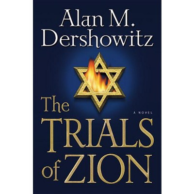 The Trials of Zion - by  Alan M Dershowitz (Hardcover)