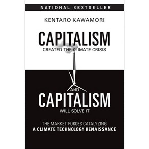 Capitalism Created the Climate Crisis and Capitalism Will Solve It - by  Kentaro Kawamori (Paperback) - 1 of 1