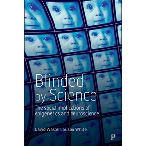 Blinded by Science - by  David Wastell & Susan White (Paperback) - 1 of 1