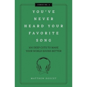 You've Never Heard Your Favorite Song - (Curios) by  Matthew Doucet (Hardcover) - 1 of 1