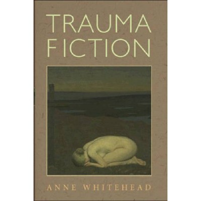 Trauma Fiction - by  Anne Whitehead (Hardcover)