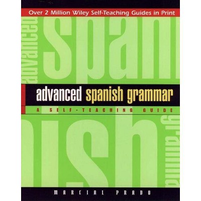 Advanced Spanish Grammar - (Wiley Self-Teaching Guides) 2nd Edition by  Marcial Prado (Paperback)