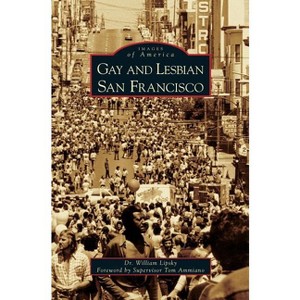 Gay and Lesbian San Francisco - by  William Lipsky (Hardcover) - 1 of 1