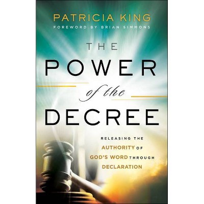 The Power of the Decree - by  Patricia King (Paperback)