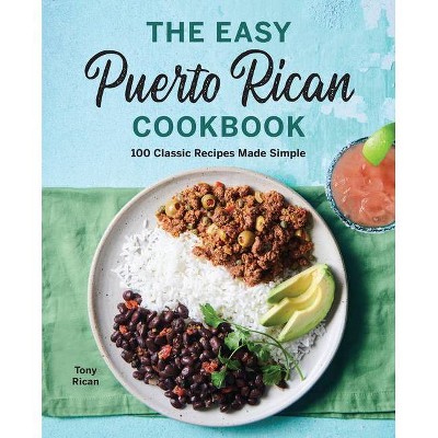 The Easy Puerto Rican Cookbook - by  Tony Rican (Paperback)