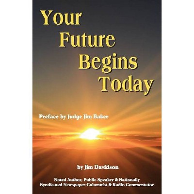 Your Future Begins Today - by  Jim Davidson (Paperback)