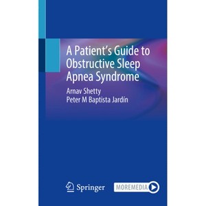 A Patient's Guide to Obstructive Sleep Apnea Syndrome - by  Arnav Shetty & Peter M Baptista Jardín (Paperback) - 1 of 1