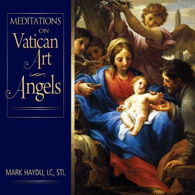  Meditations on Vatican Art Angels - by  Mark Haydu (Hardcover) 