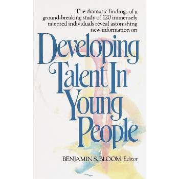 Developing Talent in Young People - by  Benjamin Bloom (Paperback)