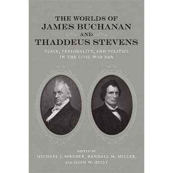 The Worlds of James Buchanan and Thaddeus Stevens - (Conflicting Worlds: New Dimensions of the American Civil War) (Hardcover)