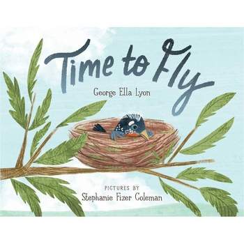 Time to Fly - by  George Ella Lyon (Hardcover)