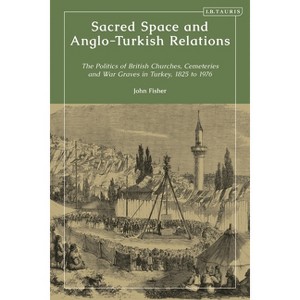 Sacred Space and Anglo-Turkish Relations - by  John Fisher (Hardcover) - 1 of 1