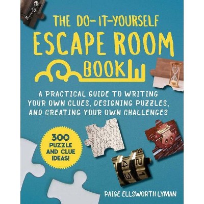 The Do-It-Yourself Escape Room Book - by  Paige Ellsworth Lyman (Paperback)