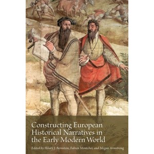 Constructing European Historical Narratives in the Early Modern World - (Reflections on Early Modernity / Réflexions Sur La Première Modernité) - 1 of 1