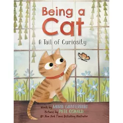 Being a Cat: A Tail of Curiosity - by  Maria Gianferrari (Hardcover)