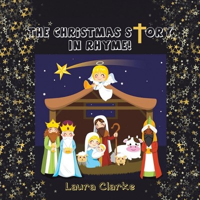 The Christmas Story - In Rhyme! - by Laura Clarke