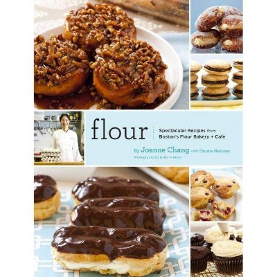 Flour - by  Joanne Chang & Christie Matheson (Hardcover)