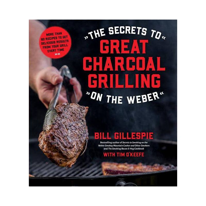 The Secrets to Great Charcoal Grilling on the Weber - by  Bill Gillespie (Paperback), 1 of 2