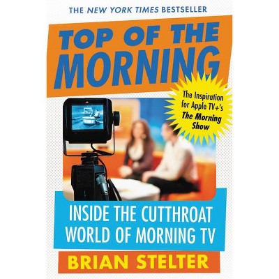 Top of the Morning - by  Brian Stelter (Paperback)