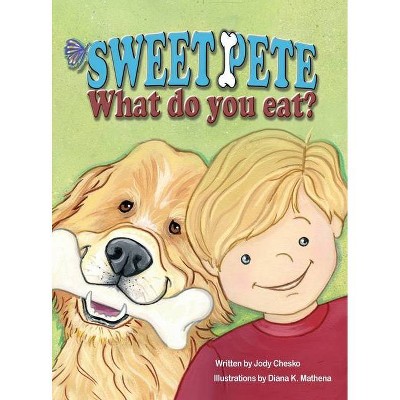 Sweet Pete, what do you eat? - by  Jody Chesko (Hardcover)