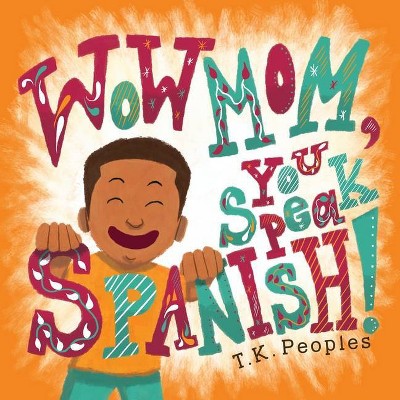 Wow Mom, You Speak Spanish! - by  T K Peoples (Paperback)