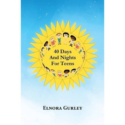 40 Days and Nights for Teens - by  Elnora Gurley (Paperback)