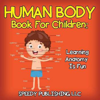 Human Body Book For Children - by  Speedy Publishing LLC (Paperback)