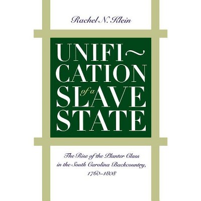 Unification of a Slave State - (Published by the Omohundro Institute of Early American Histo) by  Rachel N Klein (Paperback)