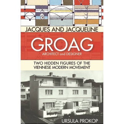 Jacques and Jacqueline Groag, Architect and Designer - by  Ursula Prokop (Hardcover)