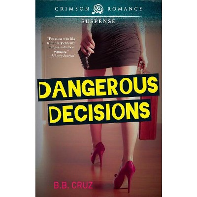 Dangerous Decisions - by  B B Cruz (Paperback)