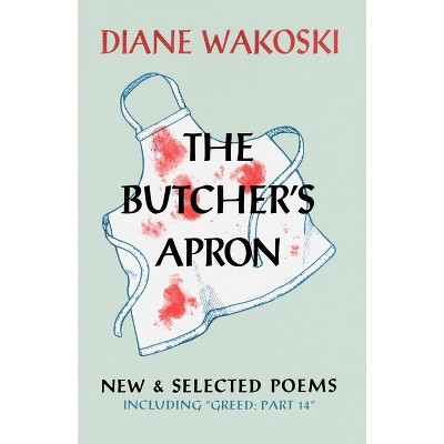The Butcher's Apron - by  Diane Wakoski (Paperback)