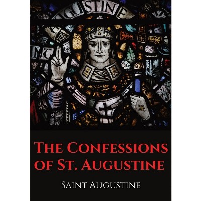 The Confessions Of St. Augustine - By Saint Augustine (paperback) : Target