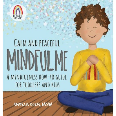 Calm and Peaceful Mindful Me - by  Andrea Dorn (Hardcover)