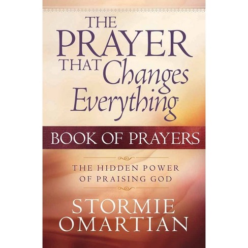 The Prayer That Changes Everything - By Stormie Omartian (paperback) :  Target