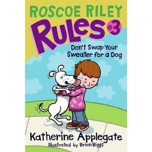 Roscoe Riley Rules #3: Don't Swap Your Sweater for a Dog - by  Katherine Applegate (Hardcover) - 1 of 1