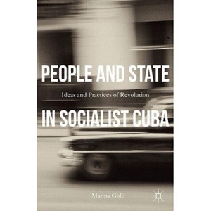 People and State in Socialist Cuba - by  Marina Gold (Hardcover) - 1 of 1