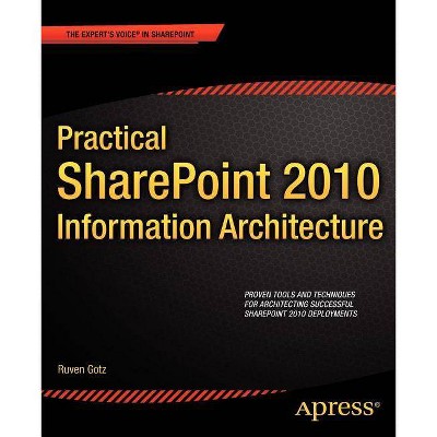 Practical Sharepoint 2010 Information Architecture - (Expert's Voice in Sharepoint) by  Ruven Gotz (Paperback)