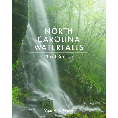 North Carolina Waterfalls - 3rd Edition by  Kevin Adams (Paperback)