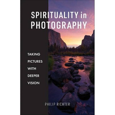 Spirituality in Photography - by  Philip Richter (Paperback)